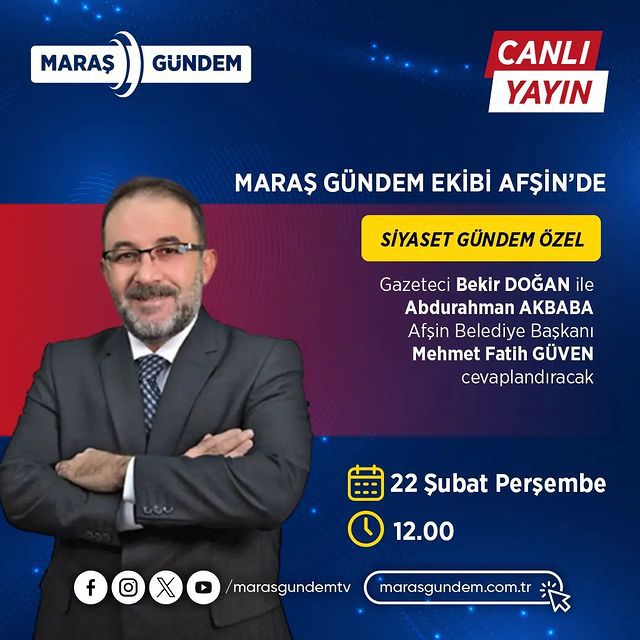 Afşin Belediye Başkanı Mehmet Fatih Güven, Maraş Gündem'de canlı yayın konuğu olacak