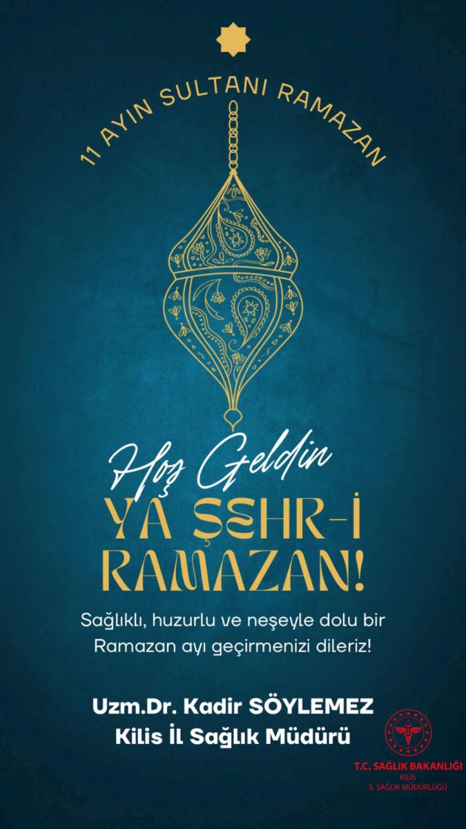 Kilis İl Sağlık Müdürlüğü: Sağlıklı ve neşeli bir Ramazan diler!