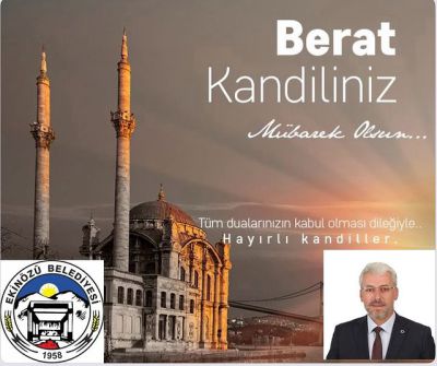 Ekinözü Belediye Başkanı Bilak Eker, Berat Kandili'ne bolluk ve bereket dileğiyle kutladı.